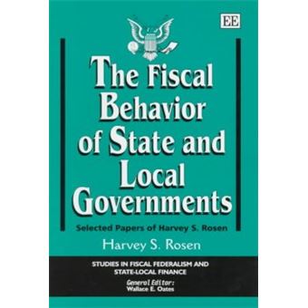 The Fiscal Behavior Of State And Local Governments Selected Papers Of Harvey S Rosen Studies In Fiscal Federalism And Statelocal Finance Series - 1