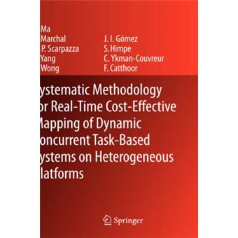 Systematic Methodology for Real-Time Cost-Effective Mapping of Dynamic Concurrent Task-Based Systems on Heterogenous Platforms - Hardback - 2007 - 1