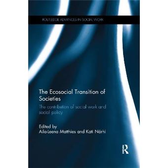The Ecosocial Transition Of Societies The Contribution Of Social Work And Social Policy Routledge Advances In Social Work - 1