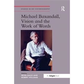 Michael Baxandall, Vision And The Work Of Words Studies In Art Historiography - 1