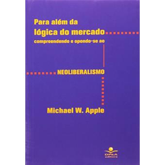 Para Além da Lógica do Mercado. Compreendendo e Opondo-se ao Neoliberalismo - 1