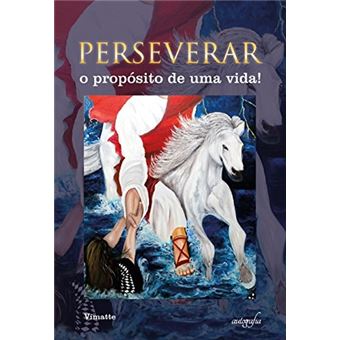 Perseverar. O Propósito de uma Vida! - 1