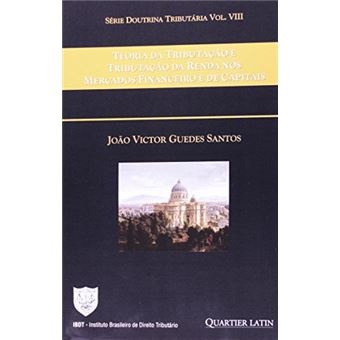 Teoria da Tributação e Tributação da Renda nos Mercados Financeiro e de Capitais - Volume 3 - 1