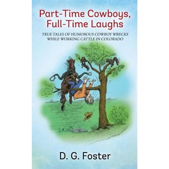 Part-Time Cowboys, Full-Time Laughs - True Tales of Humorous Cowboy Wrecks While Working Cattle in Colorado - Paperback / softback - 2014 - 1