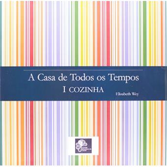 A Casa De Todos Os Tempos. Cozinha - Volume I - 1