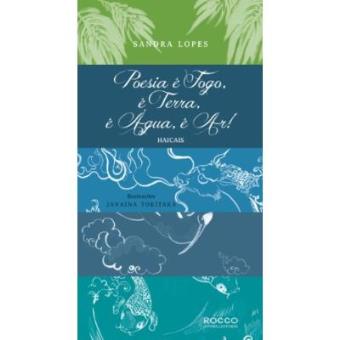 Poesia É Fogo, É Terra, É Água, É Ar! Haicais - 1