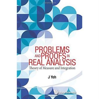 Problems And Proofs In Real Analysis: Theory Of Measure And Integration - [Version Originale] - 1