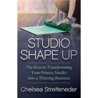 Studio Shape Up The Keys To Transforming Your Fitness Studio Into A Thriving Business - 1