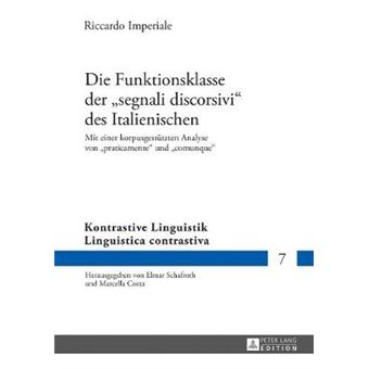 Die Funktionsklasse Der Segnali Discorsivi Des Italienischen Mit Einer Korpusgesttzten Analyse Von Praticamente Und Comunque 7 Kontrastive Linguistik  Linguistica Contrastiva - 1