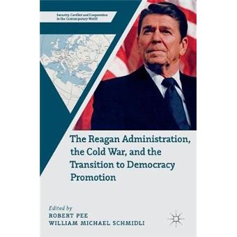 The Reagan Administration, The Cold War, And The Transition To Democracy Promotion - 1