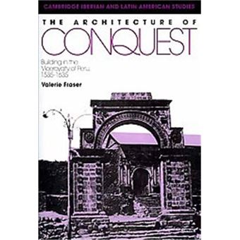 The Architecture Of Conquest, Cambridge Iberian And Latin American Studies - 1