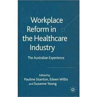 Workplace Reform in the Healthcare Industry - The Australian Experience - Hardback - 2005 - 1