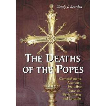 The Deaths of the Popes - Comprehensive Accounts, Including Funerals, Burial Places and Epitaphs - Paperback - 2010 - 1