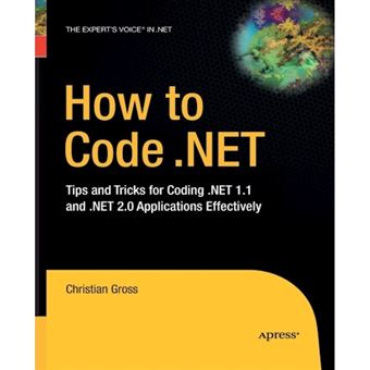 How to Code .Net - Tips and Tricks for Coding .Net 1.1 and .Net 2.0 Applications Effectively - Paperback - 2014 - 1