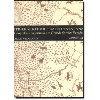 Itinerário de Riobaldo Tatarana. Geografia e Toponímia em Grande Sertão. Veredas - 1