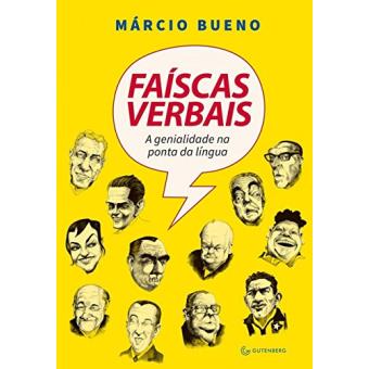 Faíscas Verbais. A Genialidade na Ponta da Língua - 1