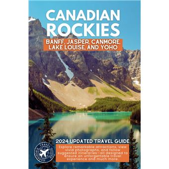 Exploring the Canadian Rockies: A Comprehensive Guide to the National Parks and Attractions of Banff, Jasper, Canmore, Lake Louise, and Yoho (Full Color) (Ultimate Travel Guides) - 1