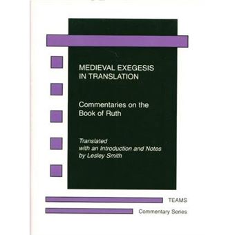 Medieval Exegesis In Translation Teams Commentary Series Commentaries On The Book Of Ruth - 1