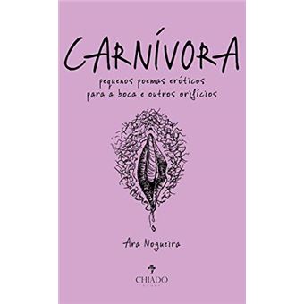 Carnívora - Pequenos Poemas Eróticos Para A Boca E Outros Orifícios - 1