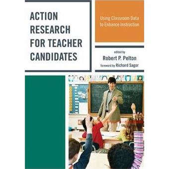 Action Research for Teacher Candidates : Using Classroom Data to Enhance Instruction - 1