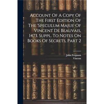 Account Of A Copy Of The First Edition Of The Speculum Majus Of Vincent De Beauvais 1473. Suppl. To Notes On Books Of Secrets Part 2 - 1
