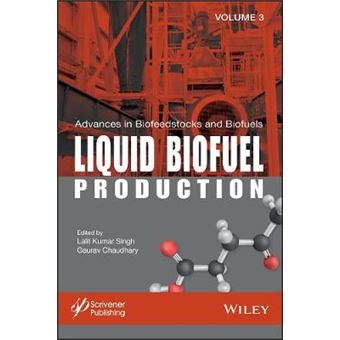 Advances In Biofeedstocks And Biofuels Liquid Biofuel Production Advances In Biofeedstocks And Biofuels, Volume 3 - 1