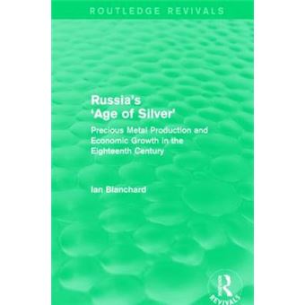Russia's 'Age of Silver' - Precious-Metal Production and Economic Growth in the Eighteenth Century - Hardback - 2014 - 1