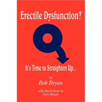 Erectile Dysfunction? It's Time to Straighten Up... - Paperback / softback - 2005 - 1