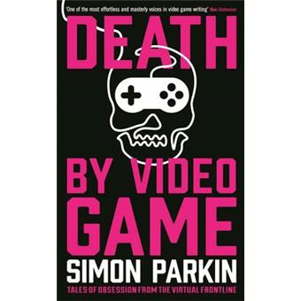 Death by Video Game - Tales of Obsession from the Virtual Frontline - Paperback - 2015
