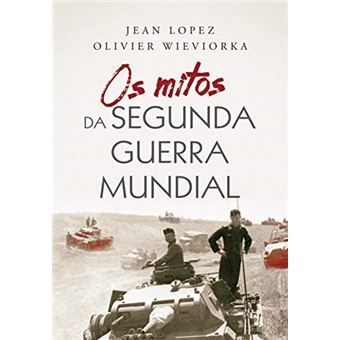 Os Mitos da Segunda Guerra Mundial - 1