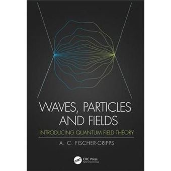 Waves, Particles And Fields Introducing Quantum Field Theory - 1