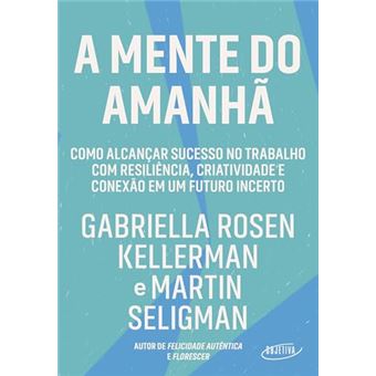 A Mente Do Amanhã Como Alcançar Sucesso No Trabalho Com Resiliência, Criatividade E Conexão Em Um Fu - 1