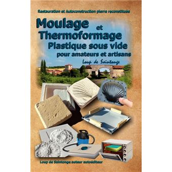 Moulage Et Thermoformage Plastique Sous Vide Pour Amateurs Et Artisans - 1