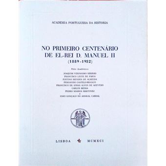 No primeiro centenário de el-rei d. manuel ii. (1889-1932). - 1