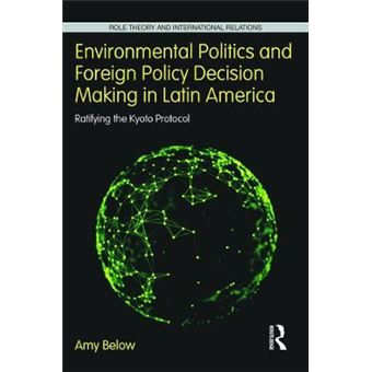 Environmental Politics and Foreign Policy Decision Making in Latin America - Ratifying the Kyoto Protocol - Hardback - 2015 - 1