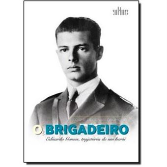 O Brigadeiro Eduardo Gomes. Trajetória De Um Herói - 1