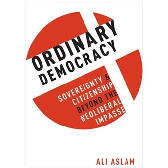 Ordinary Democracy Sovereignty And Citizenship Beyond The Neoliberal Impasse - 1