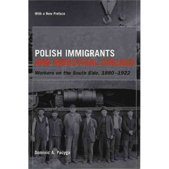 Polish Immigrants and Industrial Chicago - Workers on the South Side, 1880-1922 - Paperback - 2004 - 1