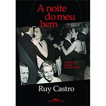 A Noite Do Meu Bem. A História E As Histórias Do Samba- Canção - 1