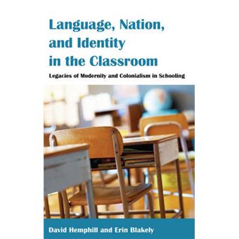 Language, Nation, And Identity In The Classroom Legacies Of Modernity And Colonialism In Schooling 456 Counterpoints Studies In Criticality - 1