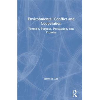 Environmental Conflict And Cooperation Premise, Purpose, Persuasion, And Promise - 1