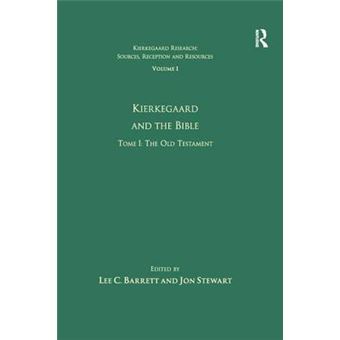 Volume 1, Tome I Kierkegaard And The Bible  The Old Testament Kierkegaard Research Sources, Reception And Resources - 1