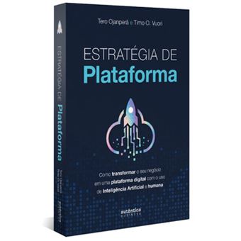 Estratégia De Plataforma: Como Transformar O Seu Negócio Em Uma Plataforma Digital Com O Uso De Inte - 1