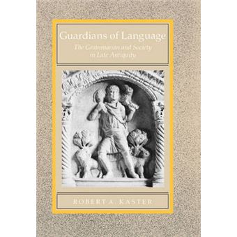 Guardians of Language - The Grammarian and Society in Late Antiquity - Hardback - 1988 - 1