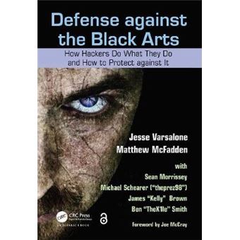 Defense Against the Black Arts - How Hackers Do What They Do and How to Protect Against it - Paperback - 2011 - 1