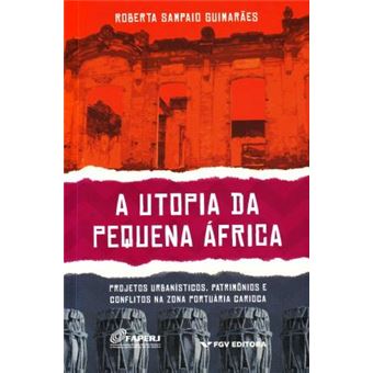 A Utopia da Pequena áfrica: Projetos Urbanísticos, Patrimônios e Conflitos na Zona Portuária Carioca - 1
