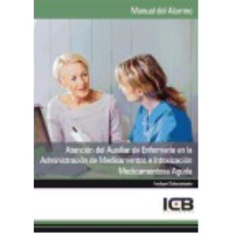 Manual Atención Del Auxiliar De Enfermería En La Administración De Medicamentos E Intoxicación Medicamentosa Aguda - Icb Editores - 1