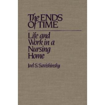 The Ends of Time - Life and Work in a Nursing Home - Paperback - 1991 - 1