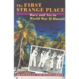 The First Strange Place - Race and Sex in World War II Hawaii - Paperback - 1994 - 1