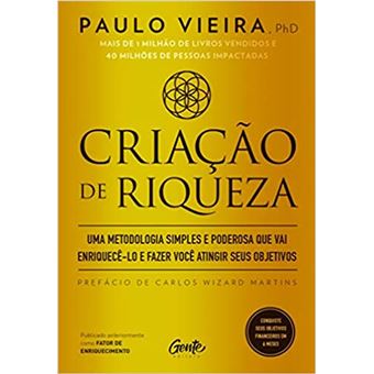 Criação de Riquezas: Uma Metodologia Simples e Poderosa Que Vai Enriquecê-lo e Fazer Você Atingir Seus Objetivos - 1